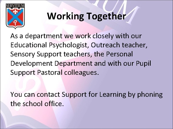 Working Together As a department we work closely with our Educational Psychologist, Outreach teacher,