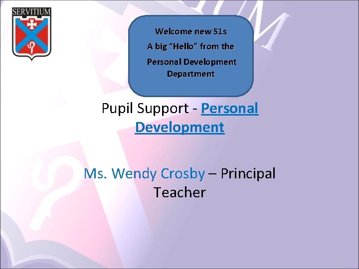 Welcome new S 1 s A big “Hello” from the Personal Development Department Pupil