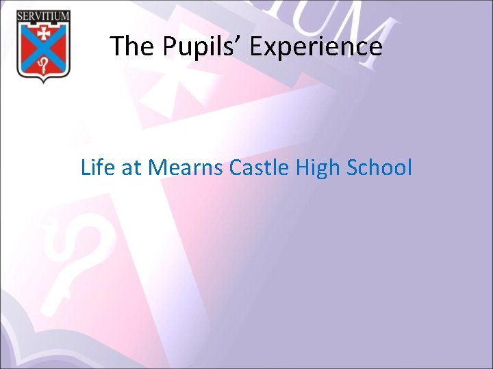 The Pupils’ Experience Life at Mearns Castle High School 