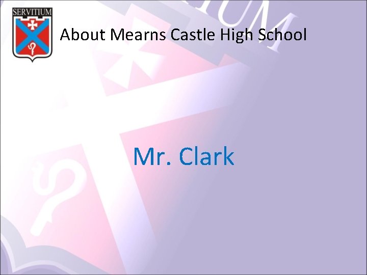 About Mearns Castle High School Mr. Clark 