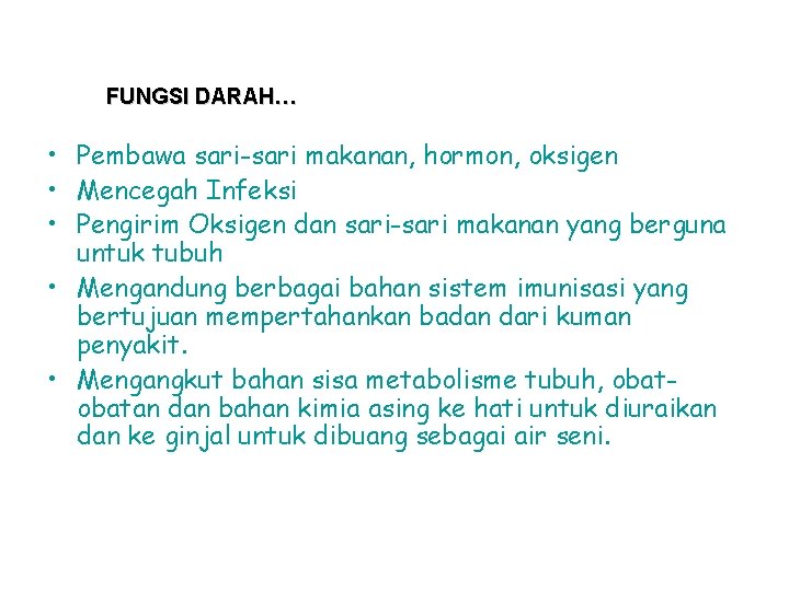 FUNGSI DARAH… • Pembawa sari-sari makanan, hormon, oksigen • Mencegah Infeksi • Pengirim Oksigen