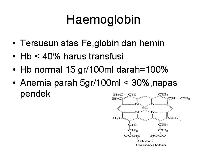 Haemoglobin • • Tersusun atas Fe, globin dan hemin Hb < 40% harus transfusi