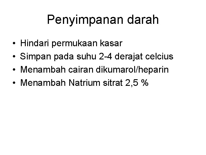 Penyimpanan darah • • Hindari permukaan kasar Simpan pada suhu 2 -4 derajat celcius