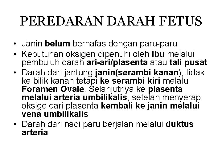 PEREDARAN DARAH FETUS • Janin belum bernafas dengan paru-paru • Kebutuhan oksigen dipenuhi oleh