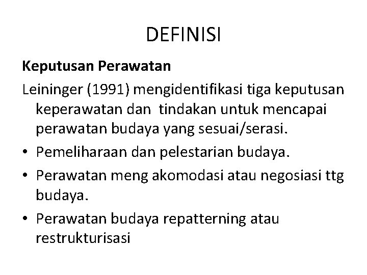 DEFINISI Keputusan Perawatan Leininger (1991) mengidentifikasi tiga keputusan keperawatan dan tindakan untuk mencapai perawatan