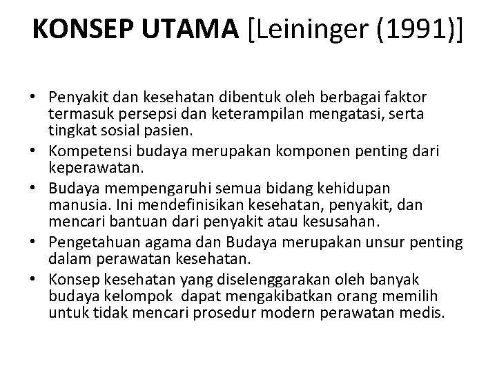 KONSEP UTAMA [Leininger (1991)] • Penyakit dan kesehatan dibentuk oleh berbagai faktor termasuk persepsi