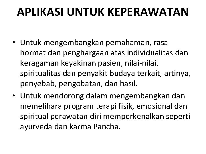 APLIKASI UNTUK KEPERAWATAN • Untuk mengembangkan pemahaman, rasa hormat dan penghargaan atas individualitas dan
