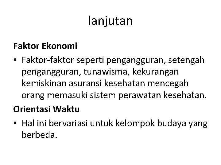 lanjutan Faktor Ekonomi • Faktor-faktor seperti pengangguran, setengah pengangguran, tunawisma, kekurangan kemiskinan asuransi kesehatan