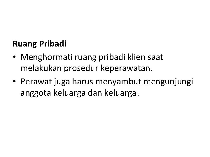 Ruang Pribadi • Menghormati ruang pribadi klien saat melakukan prosedur keperawatan. • Perawat juga