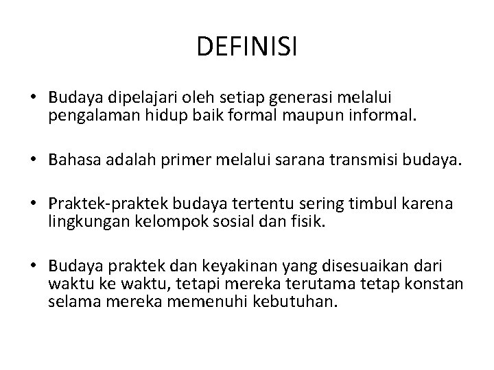 DEFINISI • Budaya dipelajari oleh setiap generasi melalui pengalaman hidup baik formal maupun informal.