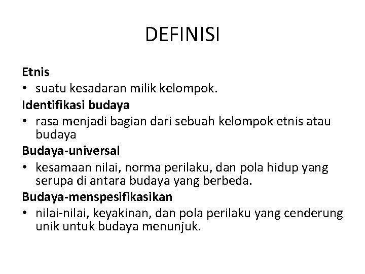 DEFINISI Etnis • suatu kesadaran milik kelompok. Identifikasi budaya • rasa menjadi bagian dari