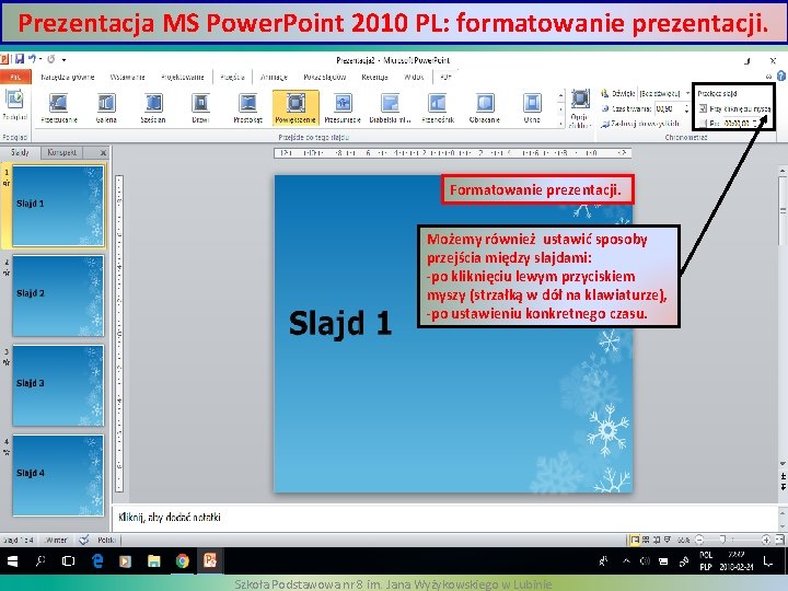 Prezentacja MS Power. Point 2010 PL: formatowanie prezentacji. Formatowanie prezentacji. Możemy również ustawić sposoby