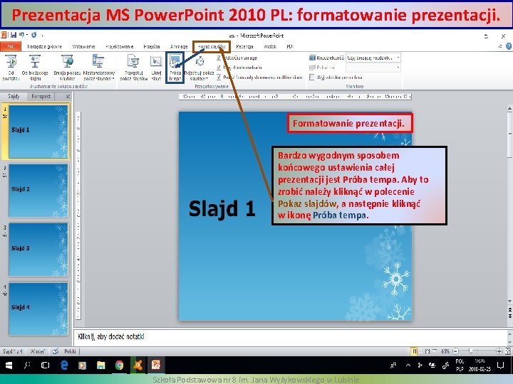 Prezentacja MS Power. Point 2010 PL: formatowanie prezentacji. Formatowanie prezentacji. Bardzo wygodnym sposobem końcowego