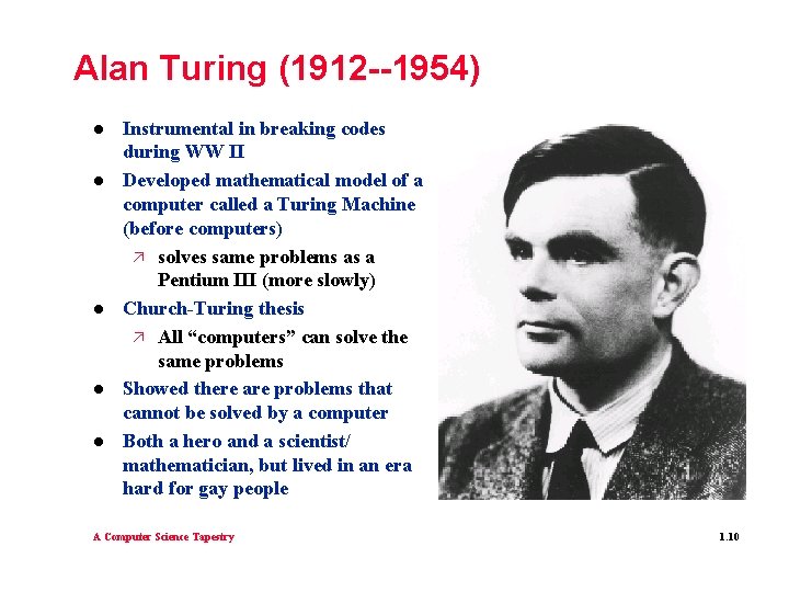 Alan Turing (1912 --1954) l l l Instrumental in breaking codes during WW II
