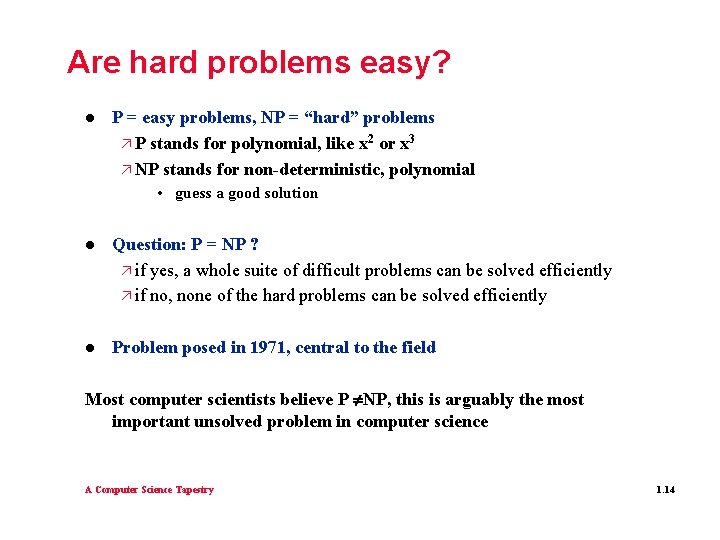 Are hard problems easy? l P = easy problems, NP = “hard” problems ä