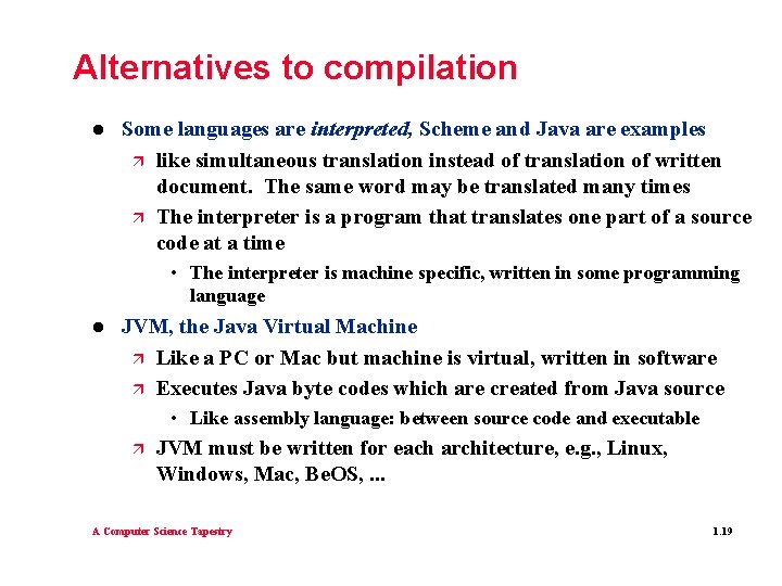 Alternatives to compilation l Some languages are interpreted, Scheme and Java are examples ä