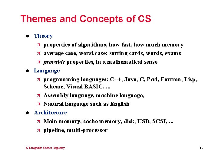 Themes and Concepts of CS l l l Theory ä properties of algorithms, how