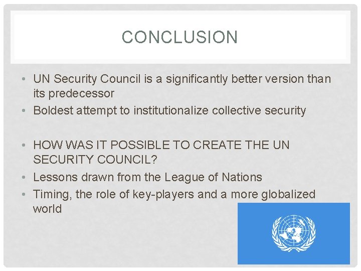 CONCLUSION • UN Security Council is a significantly better version than its predecessor •