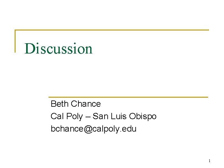 Discussion Beth Chance Cal Poly – San Luis Obispo bchance@calpoly. edu 1 