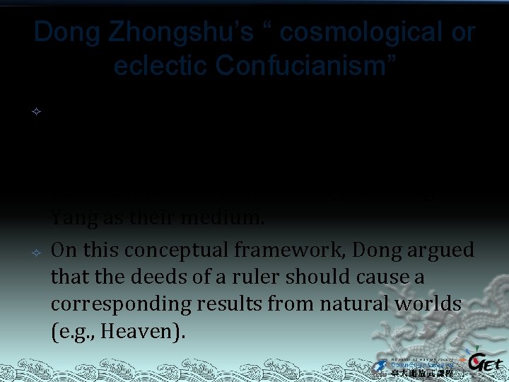 Dong Zhongshu’s “ cosmological or eclectic Confucianism” Dong’s Confucianism has been built on his