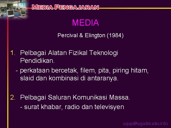 MEDIA Percival & Elington (1984) 1. Pelbagai Alatan Fizikal Teknologi Pendidikan. - perkataan bercetak,