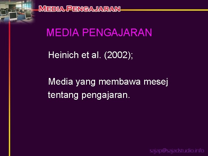 MEDIA PENGAJARAN Heinich et al. (2002); Media yang membawa mesej tentang pengajaran. 