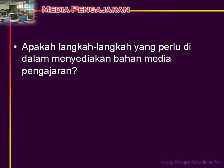  • Apakah langkah-langkah yang perlu di dalam menyediakan bahan media pengajaran? 