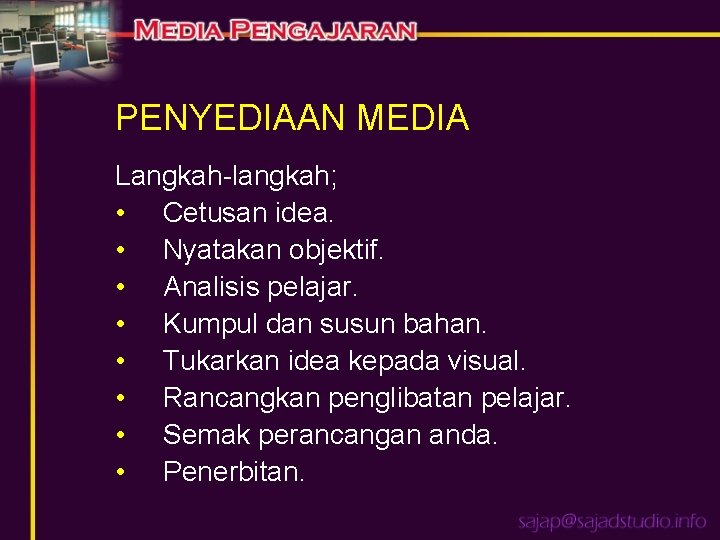 PENYEDIAAN MEDIA Langkah-langkah; • Cetusan idea. • Nyatakan objektif. • Analisis pelajar. • Kumpul