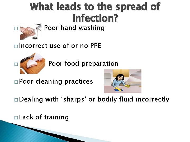 � What leads to the spread of infection? Poor hand washing � Incorrect use