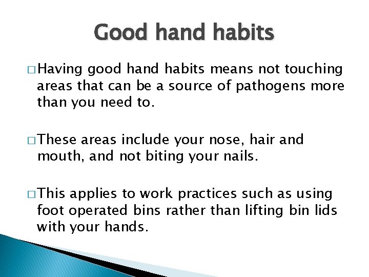Good hand habits � Having good hand habits means not touching areas that can