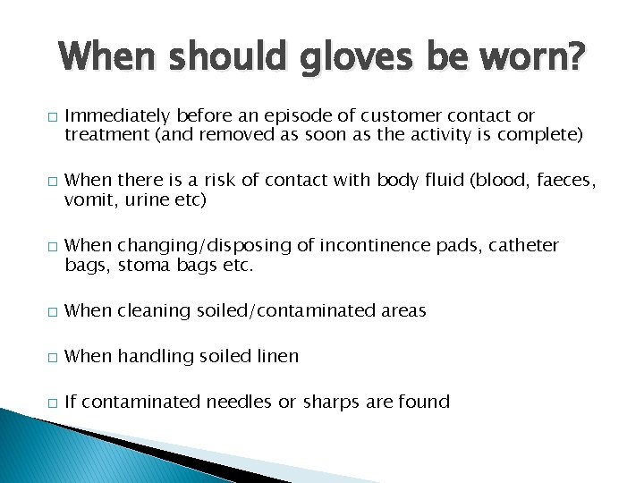 When should gloves be worn? � � � Immediately before an episode of customer