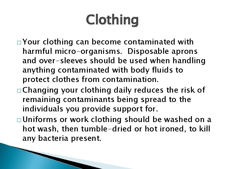 Clothing � Your clothing can become contaminated with harmful micro-organisms. Disposable aprons and over-sleeves