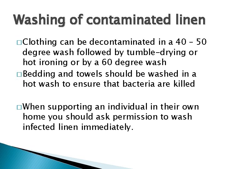 Washing of contaminated linen � Clothing can be decontaminated in a 40 – 50