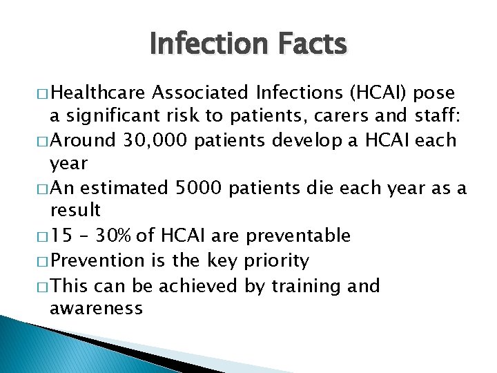 Infection Facts � Healthcare Associated Infections (HCAI) pose a significant risk to patients, carers