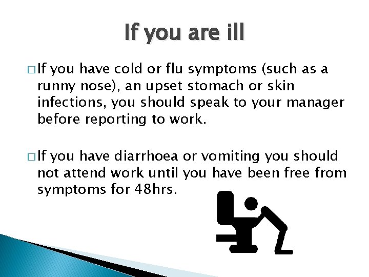 If you are ill � If you have cold or flu symptoms (such as