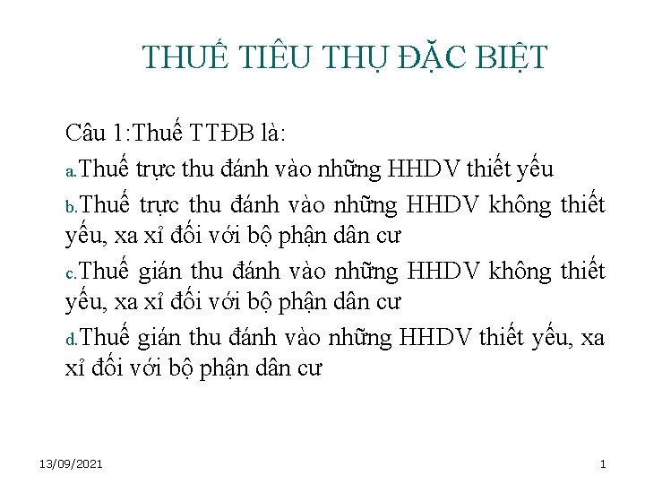 THUẾ TIÊU THỤ ĐẶC BIỆT Câu 1: Thuế TTĐB là: a. Thuế trực thu