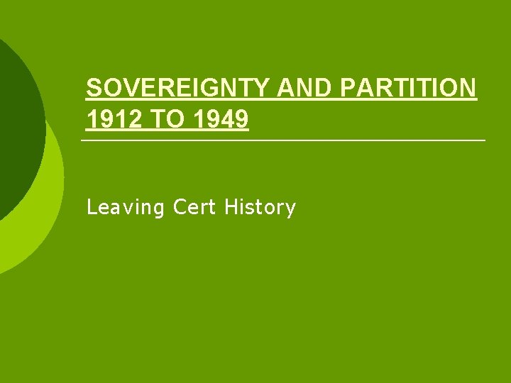 SOVEREIGNTY AND PARTITION 1912 TO 1949 Leaving Cert History 