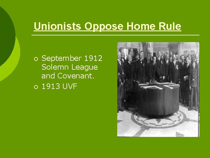 Unionists Oppose Home Rule ¡ ¡ September 1912 Solemn League and Covenant. 1913 UVF