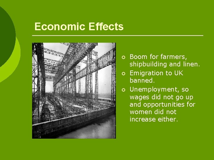 Economic Effects ¡ ¡ ¡ Boom for farmers, shipbuilding and linen. Emigration to UK