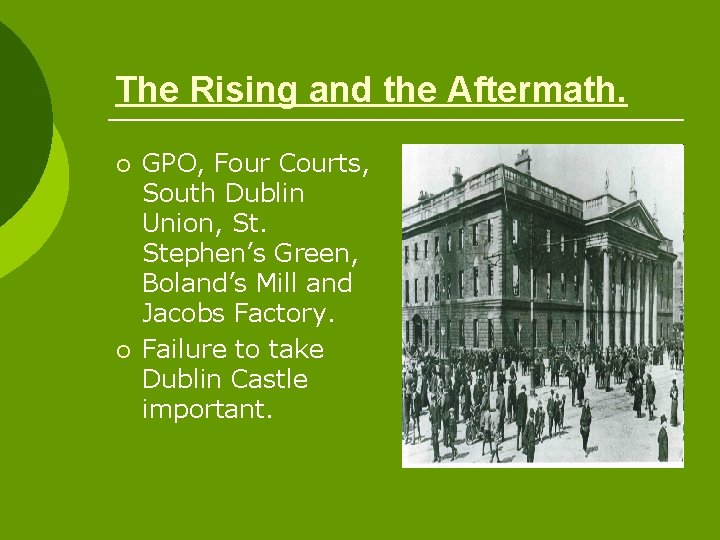 The Rising and the Aftermath. ¡ ¡ GPO, Four Courts, South Dublin Union, St.