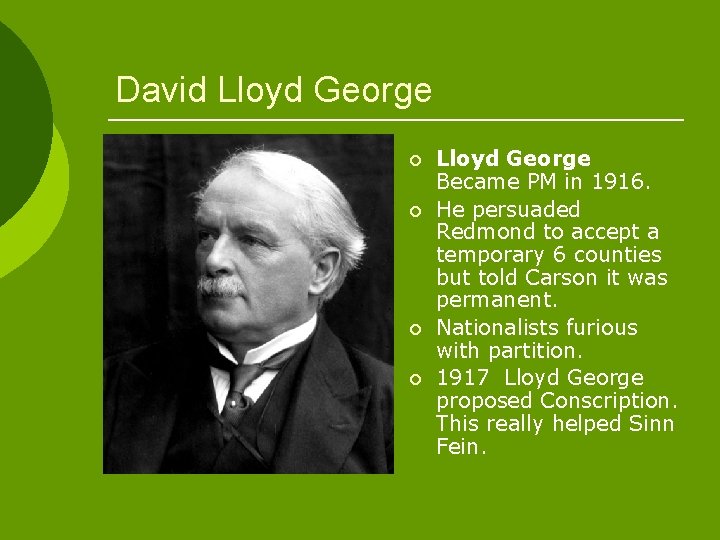 David Lloyd George ¡ ¡ Lloyd George Became PM in 1916. He persuaded Redmond