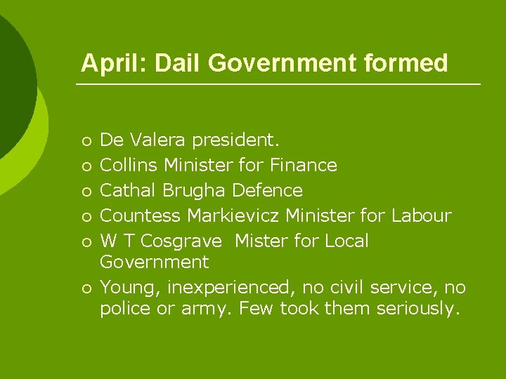 April: Dail Government formed ¡ ¡ ¡ De Valera president. Collins Minister for Finance