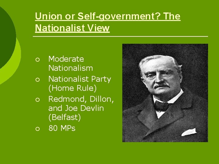 Union or Self-government? The Nationalist View ¡ ¡ Moderate Nationalism Nationalist Party (Home Rule)