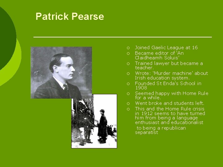 Patrick Pearse ¡ ¡ ¡ ¡ Joined Gaelic League at 16 Became editor of