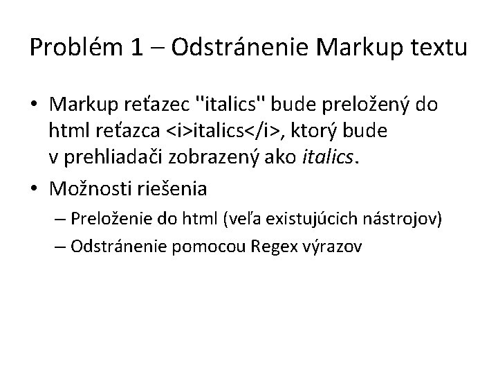 Problém 1 – Odstránenie Markup textu • Markup reťazec ''italics'' bude preložený do html