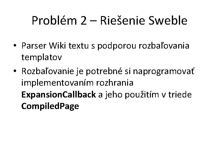 Problém 2 – Riešenie Sweble • Parser Wiki textu s podporou rozbaľovania templatov •