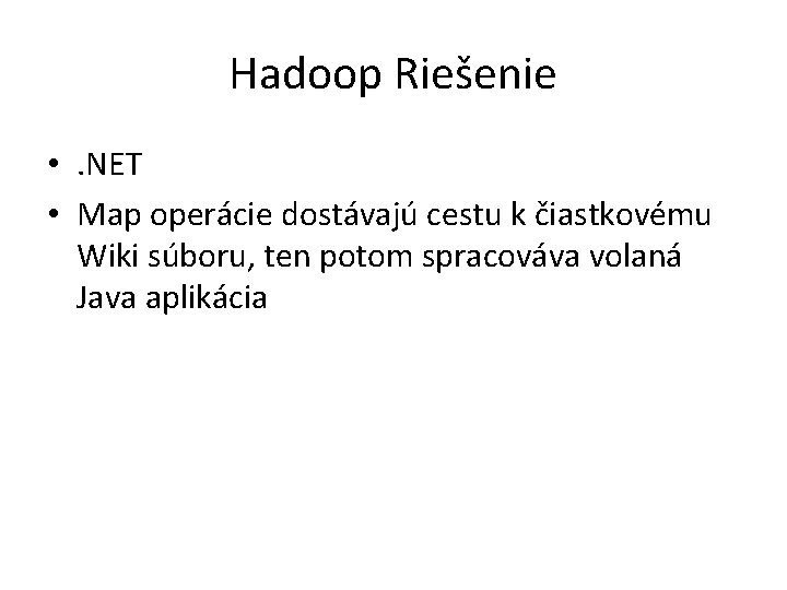 Hadoop Riešenie • . NET • Map operácie dostávajú cestu k čiastkovému Wiki súboru,
