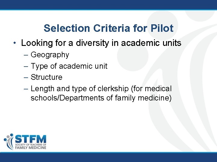 Selection Criteria for Pilot • Looking for a diversity in academic units – Geography