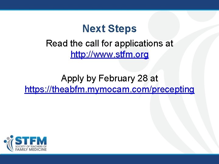 Next Steps Read the call for applications at http: //www. stfm. org Apply by