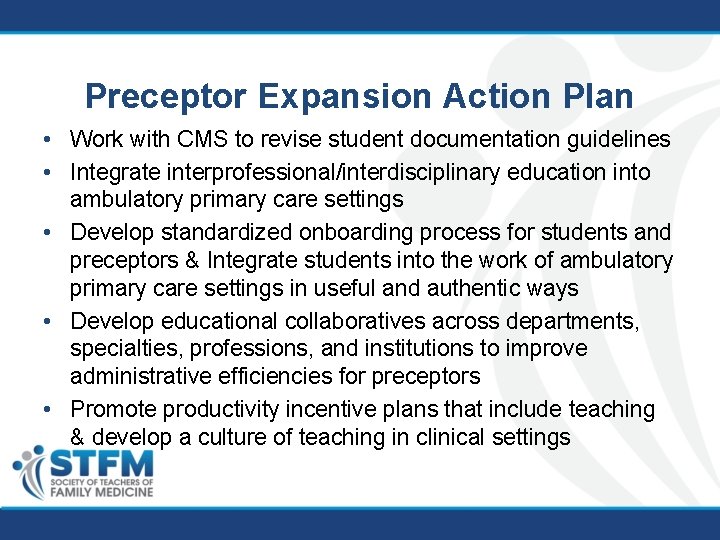 Preceptor Expansion Action Plan • Work with CMS to revise student documentation guidelines •
